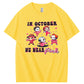 In October  We Wear Pink Funny Pattern100% Cotton T-Shirt