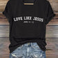 Women's Love Like Jesus Print T-Shirt