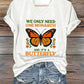 V-Neck Retro We Only Need One Monarch And It's A Butterfly Print T-Shirt