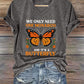 V-Neck Retro We Only Need One Monarch And It's A Butterfly Print T-Shirt