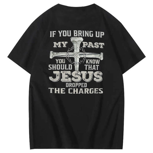iF You Bring Up My Past Jesus  Pattern100% Cotton T-Shirt