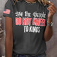 Retro We The People Do Not Kneel To Kings Print T-Shirt