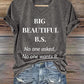 Women's Big Beautiful B.S. No One Asked No One Wants It Print T-shirt