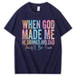 When God Made Me He Grinned and Said Funny Sarcastic Saying 100% Cotton T-Shirt