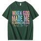 When God Made Me He Grinned and Said Funny Sarcastic Saying 100% Cotton T-Shirt