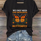 V-Neck Retro We Only Need One Monarch And It's A Butterfly Print T-Shirt