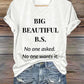 Women's Big Beautiful B.S. No One Asked No One Wants It Print T-shirt