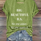 Women's Big Beautiful B.S. No One Asked No One Wants It Print T-shirt