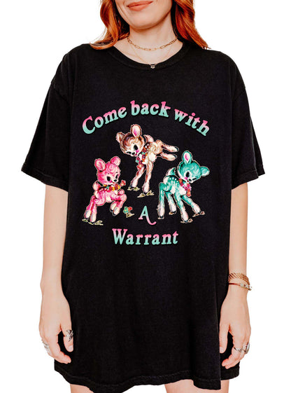 Come Back With A Warrant Graphic Tee