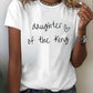 Women's Faith Daughter Of The King Print Crew Neck T-Shirt