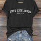 Women's Love Like Jesus  Print Casual T-Shirt