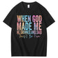 When God Made Me He Grinned and Said Funny Sarcastic Saying 100% Cotton T-Shirt