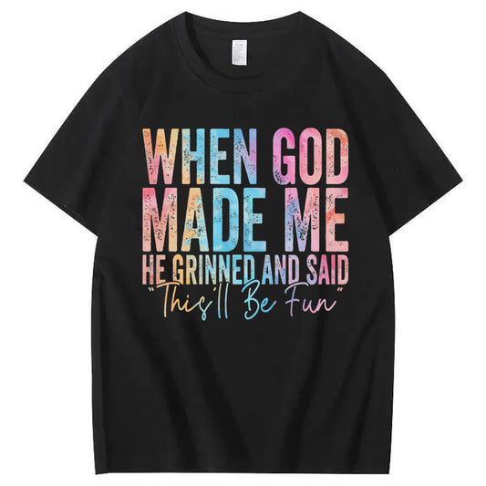 When God Made Me He Grinned and Said Funny Sarcastic Saying 100% Cotton T-Shirt