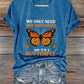 V-Neck Retro We Only Need One Monarch And It's A Butterfly Print T-Shirt