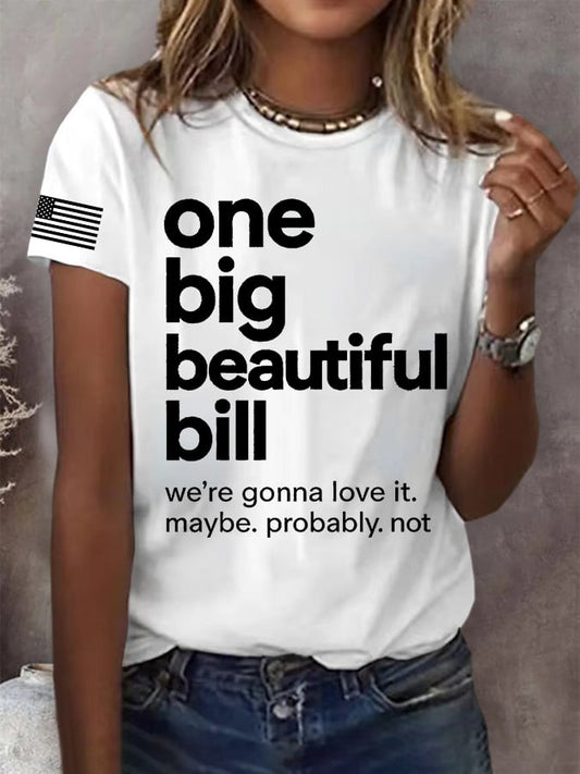 Women's One Big Beautiful Bill We're Gonna Love It Maybe Probably Not Print Round Neck T-Shirt