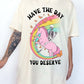 Have The Day You Deserve Tee