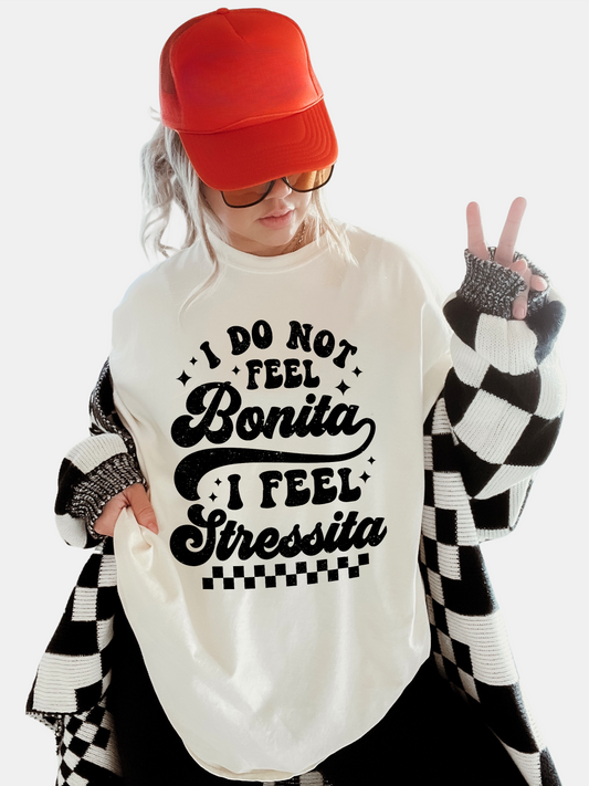 I Do Not Feel Bonita I Feel Stressita Tee