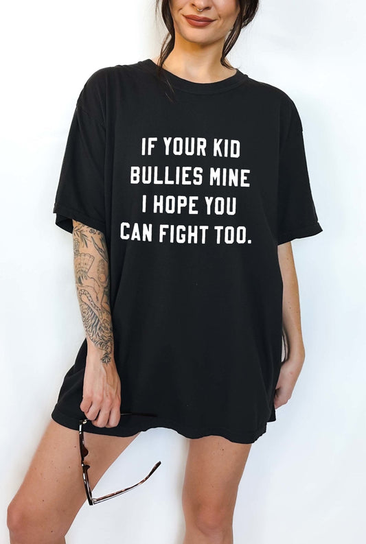 I Hope You Can Fight Too Bullies Tee- Different Versions Available