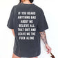 If You Heard Anything Bad About Me Believe All That Shit Tee