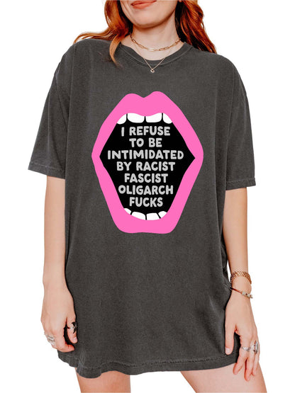I Refuse To Be Intimidated By Fascist Oligarch Fucks Tee