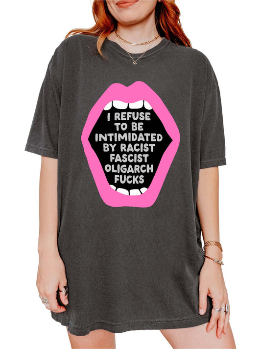 I Refuse To Be Intimidated By Fascist Oligarch Fucks Tee