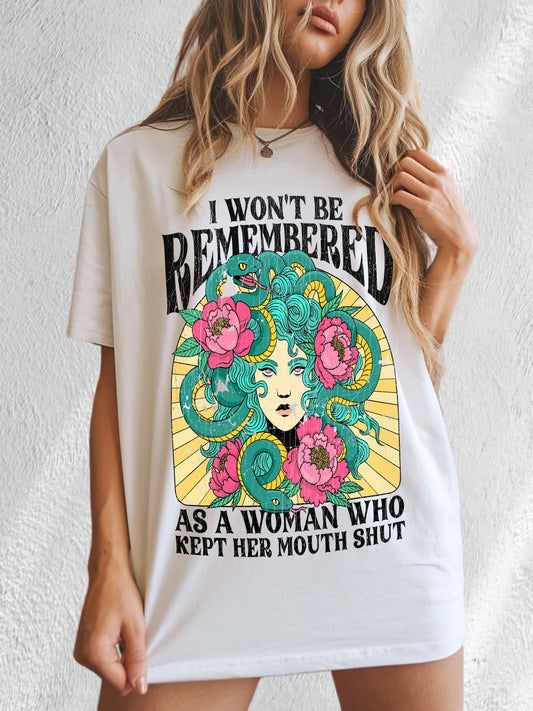 I Won’t Be Remembered  As A Woman Who Kept Her Mouth Shut – Feminist Medusa Graphic Tee