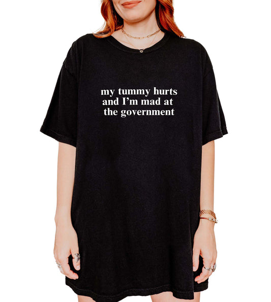 My Tummy Hurts And I'm Mad At The Government Tee