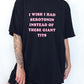 I Wish I Had Serotonin Instead Of These Giant Tits Tee