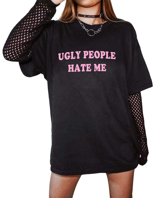 Ugly People Hate Me Tee