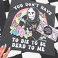 You Don't Have To Die To Be Dead To Me Tee